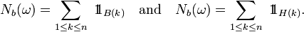 N_b(\omega)=\sum_{1\le k\le n}\ 1\!\!1_{B(k)}\quad\text{and}\quad N_b(\omega)=\sum_{1\le k\le n}\ 1\!\!1_{H(k)}.