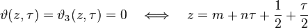 \vartheta(z,\tau) = \vartheta_3(z,\tau) = 0 \quad \Longleftrightarrow \quad z = m + n \tau + \frac{1}{2} + \frac{\tau}{2} 