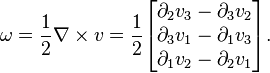 \omega=\frac12 \nabla\times v=
\frac{1}{2}
\begin{bmatrix}
\partial_2 v_3-\partial_3 v_2\\
\partial_3 v_1-\partial_1 v_3\\
\partial_1 v_2-\partial_2 v_1
\end{bmatrix}.
