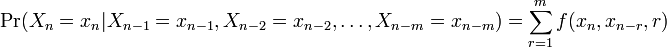 \Pr(X_n=x_n|X_{n-1}=x_{n-1}, X_{n-2}=x_{n-2}, \dots, X_{n-m}=x_{n-m}) = \sum_{r=1}^{m} f(x_n,x_{n-r},r)