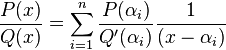 \frac{P(x)}{Q(x)} = \sum_{i=1}^n \frac{P(\alpha_i)}{Q'(\alpha_i)}\frac{1}{(x-\alpha_i)} 