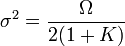 \sigma^2 = \frac{\Omega}{2(1+K)}