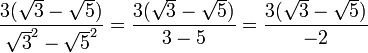 \frac{{3(\sqrt{3}-\sqrt{5}) }}{\sqrt{3}^2 - \sqrt{5}^2} = \frac{ 3 (\sqrt{3} - \sqrt{5} ) }{ 3 - 5 } = \frac{ 3( \sqrt{3}-\sqrt{5} )  }{-2}