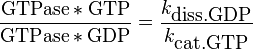 
\frac {\mbox{GTPase}*\mbox{GTP}} {\mbox{GTPase}*\mbox{GDP}} =
\frac {k_\mbox{diss.GDP}} {k_\mbox{cat.GTP}}
