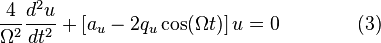   \frac{4}{\Omega^2}\frac{d^2u}{dt^2} + \left[a_u - 2q_u\cos (\Omega t) \right]u = 0 \qquad\qquad (3) \!