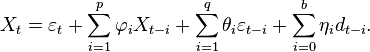  X_t = \varepsilon_t +  \sum_{i=1}^p \varphi_i X_{t-i} + \sum_{i=1}^q \theta_i \varepsilon_{t-i} + \sum_{i=0}^b \eta_i d_{t-i}.\,