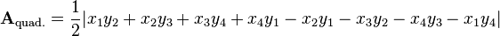  \mathbf{A}_\text{quad.} = {1 \over 2}|x_1y_2 + x_2y_3 +x_3y_4 + x_4y_1 - x_2y_1 - x_3y_2 - x_4y_3 - x_1y_4| 