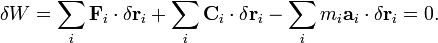 \delta W = \sum_{i} \mathbf {F}_{i} \cdot \delta \mathbf r_i + \sum_{i} \mathbf {C}_{i} \cdot \delta \mathbf r_i - \sum_{i} m_i \mathbf{a}_i \cdot \delta \mathbf r_i = 0.