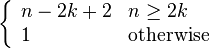 \left\{\begin{array}{ll}n - 2 k + 2 & n \ge 2 k\\ 1 & \text{otherwise}\end{array}\right.