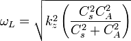 \omega_{L}=\sqrt{k^{2}_{z}\left ( \frac{C_{s}^{2}C_{A}^{2}}{C_{s}^{2}+C_{A}^{2}} \right )}