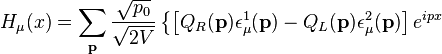 
H_\mu(x) =  \sum_\mathbf{p} {\sqrt{p_0} \over \sqrt{2 V }}\left\{
\left[Q_R(\mathbf{p}) \epsilon_\mu^1(\mathbf{p})
- Q_L(\mathbf{p}) \epsilon_\mu^2(\mathbf{p})  \right]e^{i p x}
\right.
