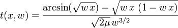  t( x,w ) =  \frac{ \arcsin( \sqrt{ w \, x } ) - \sqrt{ w \, x \ ( 1 - w \, x ) }  }{ \sqrt{ 2 \mu } \, w^{3/2} } 