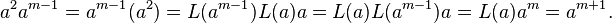 \displaystyle{a^2 a^{m-1} =a^{m-1}(a^2)=L(a^{m-1})L(a)a=L(a)L(a^{m-1})a=L(a)a^m=a^{m+1}.}