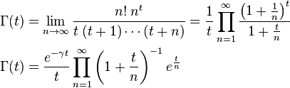 \begin{align}
\Gamma(t) &= \lim_{n \to \infty} \frac{n! \; n^t}{t \; (t+1)\cdots(t+n)}
=  \frac{1}{t} \prod_{n=1}^\infty \frac{\left(1+\frac{1}{n}\right)^t}{1+\frac{t}{n}} \\
\Gamma(t) &= \frac{e^{-\gamma t}}{t} \prod_{n=1}^\infty \left(1 + \frac{t}{n}\right)^{-1} e^{\frac{t}{n}}
\end{align}