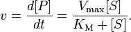  v = \frac{d [P]}{d t} = \frac{ V_\max {[S]}}{K_\mathrm{M} + [S]} .