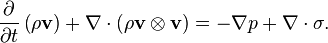 \frac{\partial}{\partial t}\left(\rho\mathbf{v}\right) + \nabla\cdot(\rho\mathbf{v}\otimes\mathbf{v}) = -\nabla p + \nabla\cdot\sigma.