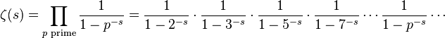 \zeta(s) = \prod_{p \text{ prime}} \frac{1}{1-p^{-s}}= \frac{1}{1-2^{-s}}\cdot\frac{1}{1-3^{-s}}\cdot\frac{1}{1-5^{-s}}\cdot\frac{1}{1-7^{-s}} \cdots \frac{1}{1-p^{-s}} \cdots