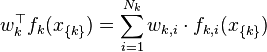  w_k^{\top} f_k (x_{ \{ k \}}) = \sum_{i=1}^{N_k} w_{k,i} \cdot f_{k,i}(x_{\{k\}})