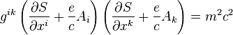 g^{ik}\left ( \frac{\partial S}{\partial x^i} + \frac {e}{c}A_i \right ) \left ( \frac{\partial S}{\partial x^k} + \frac {e}{c}A_k \right ) = m^2 c^2