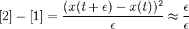 
[2] - [1] =  {( x(t + \epsilon) - x(t) )^2 \over \epsilon} \approx {\epsilon \over \epsilon}
\,