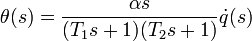 \theta (s) = \frac{\alpha s}{(T_1 s+1)(T_2 s+1)} \dot{q} (s)