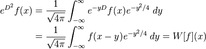 
\begin{align}
e^{D^2}f(x) & = \frac{1}{\sqrt{4\pi}} \int_{-\infty}^\infty e^{-yD}f(x) e^{-y^2/4}\;dy \\
& =\frac{1}{\sqrt{4\pi}} \int_{-\infty}^\infty f(x-y) e^{-y^2/4}\;dy=W[f](x)
\end{align}
