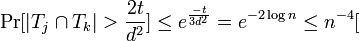 \mathrm{Pr}[ |T_j \cap T_k| > \frac{2t}{d^2}] \leq e^{\frac{-t}{3d^2}} = e^{-2\log n} \leq n^{-4} [