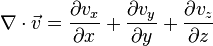  \nabla \cdot \vec v = {\partial v_x \over \partial x} + {\partial v_y \over \partial y} + {\partial v_z \over \partial z} 