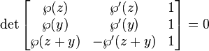 
\det\begin{bmatrix}
\wp(z) & \wp'(z) & 1\\
\wp(y) & \wp'(y) & 1\\
\wp(z+y) & -\wp'(z+y) & 1
\end{bmatrix}=0