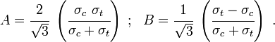 
   A = \cfrac{2}{\sqrt{3}}~\left(\cfrac{\sigma_c~\sigma_t}{\sigma_c+\sigma_t}\right) ~;~~ B = \cfrac{1}{\sqrt{3}}~\left(\cfrac{\sigma_t-\sigma_c}{\sigma_c+\sigma_t}\right) ~.
 