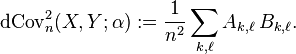 
\operatorname{dCov}^2_n(X, Y; \alpha):= \frac{1}{n^2}\sum_{k,\ell}A_{k,\ell}\,B_{k,\ell}.
