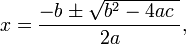 
x=\frac{-b \pm \sqrt {b^2-4ac\  }}{2a},