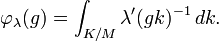 \varphi_\lambda(g) = \int_{K/M} \lambda^\prime(gk)^{-1}\, dk.