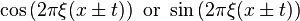  \cos\left(2\pi\xi(x\pm t)\right) \mbox{ or } \sin\left(2\pi\xi(x \pm t)\right)