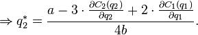 \Rightarrow q_2^* = \frac{a - 3 \cdot  \frac{\partial C_2 (q_2)}{\partial q_2}+ 2 \cdot  \frac{\partial C_1 (q_1)}{\partial q_1}}{4b}.