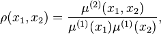  \rho(x_1,x_2)=\frac{\mu^{(2)}(x_1,x_2)}{\mu^{(1)}(x_1) \mu^{(1)}(x_2) }, 