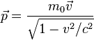  \vec{p} = \frac{m_0\vec{v}}{\sqrt{1 - v^2/c^2}}