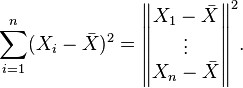 \sum_{i=1}^n (X_i - \bar{X})^2
  = \begin{Vmatrix} X_1-\bar{X} \\ \vdots \\ X_n-\bar{X} \end{Vmatrix}^2.