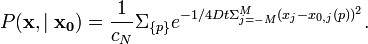 
P(\mathbf{x},\mid\mathbf{x_0}) = \frac{1}{c_N}  \Sigma_{\{p\}} e^{-1/4Dt \Sigma_{j=-M}^M (x_j - x_{0,j}(p))^2}. 	
