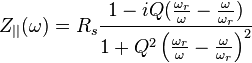  Z_{||}(\omega) = R_s \frac{1-i Q(\frac{\omega_r}{\omega}-\frac{\omega}{\omega_r})}{1+Q^2\left(\frac{\omega_r}{\omega}-\frac{\omega}{\omega_r}\right)^2} 