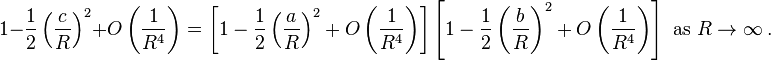 1-\frac{1}{2}\left(\frac{c}{R}\right)^2 + O\left(\frac{1}{R^4}\right) = \left[1-\frac{1}{2}\left(\frac{a}{R}\right)^2 + O\left(\frac{1}{R^4}\right) \right]\left[1-\frac{1}{2}\left(\frac{b}{R}\right)^2 + O\left(\frac{1}{R^4}\right) \right] \text{ as }R\to\infty\ .