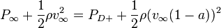 
P_{\infty} + \frac{1}{2}\rho v_{\infty}^2 = P_{D+} + \frac{1}{2}\rho (v_{\infty}(1 - a))^2
