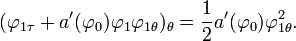 
  (\varphi_{1\tau} + a'(\varphi_0) \varphi_1 \varphi_{1\theta})_{\theta}
  = \frac{1}{2} a'(\varphi_0) \varphi_{1\theta}^2.
