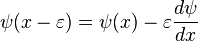 \psi(x-\varepsilon) = \psi(x) - \varepsilon \frac{d \psi}{dx} 