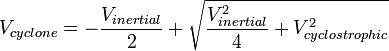  V_{cyclone} = -\frac{ V_{inertial} }{2} + \sqrt{ \frac{V_{inertial}^2}{4} + V_{cyclostrophic}^2 } 