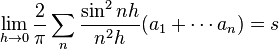 \lim_{h\rightarrow 0} \frac{2}{\pi}\sum_{ n}\frac{\sin^2 nh}{n^2h}(a_1+\cdots a_n) = s