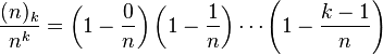 \frac{ (n)_k }{ n^k } = \left( 1 - \frac{0}{n} \right) \left( 1 - \frac{1}{n} \right) \cdots \left( 1 - \frac{k - 1}{n} \right)