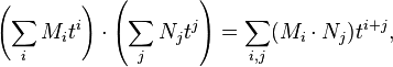 \left (\sum_iM_it^i \right )\cdot \left (\sum_jN_jt^j \right )=\sum_{i,j}(M_i\cdot N_j)t^{i+j},