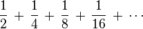 \frac{1}{2} \,+\, \frac{1}{4} \,+\, \frac{1}{8} \,+\, \frac{1}{16} \,+\, \cdots