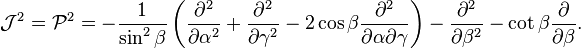 
\mathcal{J}^2= \mathcal{P}^2 =
-\frac{1}{\sin^2\beta} \left(
 \frac{\partial^2}{\partial \alpha^2}
+\frac{\partial^2}{\partial \gamma^2}
-2\cos\beta\frac{\partial^2}{\partial\alpha\partial \gamma} \right)
-\frac{\partial^2}{\partial \beta^2}
-\cot\beta\frac{\partial}{\partial \beta}.
